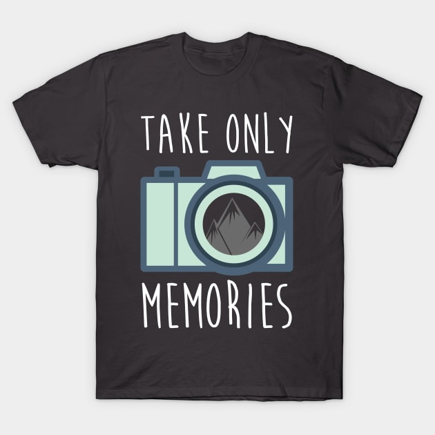 Take Only Memories T-Shirt by thesimplenomads